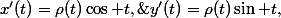x'(t)=\rho(t)\cos t,\;y'(t)=\rho(t)\sin t,\;\rho(t)