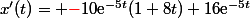 x'(t)={ \color{red}{-}}10\text{e}^{-5t}(1+8t)+16\text{e}^{-5t}