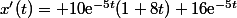 x'(t)= 10\text{e}^{-5t}(1+8t)+16\text{e}^{-5t}