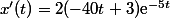 x'(t)=2(-40t+3)\text{e}^{-5t}