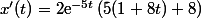 x'(t)=2\text{e}^{-5t}\left(5(1+8t)+8)