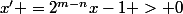 x' =2^{m-n}x-1 > 0