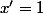 x'=1