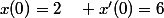 x(0)=2\quad x'(0)=6