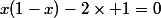 x(1-x)-2\times 1=0