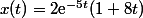 x(t)=2\text{e}^{-5t}(1+8t)