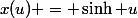 x(u) = \sinh u