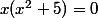 x(x^2+5)=0