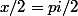 x/2=pi/2
