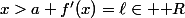 \lim_{x\to a,\;x>a} f'(x)=\ell\in \mathbb R