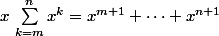 x\,\sum_{k=m}^nx^k=x^{m+1}+\dots+x^{n+1}