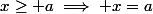 x\ge a\implies x=a