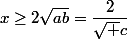 x\geq2\sqrt{ab}=\dfrac2{\sqrt c}