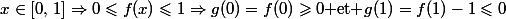 x\in[0,\,1]\Rightarrow0\leqslant{f(x)}\leqslant1\Rightarrow{g(0)=f(0)\geqslant0\text{ et }g(1)}=f(1)-1\leqslant0