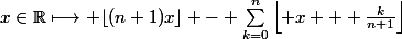 x\in\R\longmapsto \lfloor(n+1)x\rfloor - \sum_{k=0}^n\left\lfloor x + \frac{k}{n+1}\right\rfloor