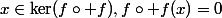 x\in\ker(f\circ f),\ f\circ f(x)=0