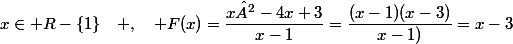 x\in R-\lbrace{1\rbrace}\quad ,\quad F(x)=\dfrac{x²-4x+3}{x-1}=\dfrac{(x-1)(x-3)}{x-1)}=x-3