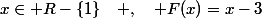 x\in R-\lbrace{1\rbrace}\quad ,\quad F(x)=x-3