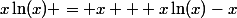 x\ln(x) = x + x\ln(x)-x