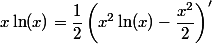 x\ln(x)=\dfrac{1}{2}\left(x^2\ln(x)-\dfrac{x^2}{2}\right)'
