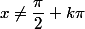 x\not=\dfrac{\pi}{2}+k\pi