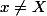x\not=X