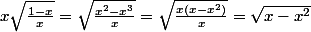 x\sqrt{\frac{1-x}{x}}=\sqrt{\frac{x^2-x^3}{x}}=\sqrt{\frac{x(x-x^2)}{x}}=\sqrt{x-x^2}