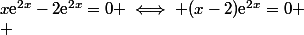 x\text{e}^{2x}-2\text{e}^{2x}=0 \iff (x-2)\text{e}^{2x}=0
 \\ 