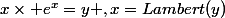 x\times e^x=y ,x=Lambert(y)