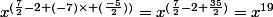 x^{(\frac{7}{2}-2+(-7)\times (\frac{-5}{2}))}=x^{(\frac{7}{2}-2+\frac{35}{2})}=x^{19}