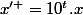 x^{\prime }=10^{t}.x