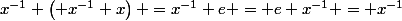 x^{-1} \left( x^{-1} x\right) =x^{-1} e = e x^{-1} = x^{-1}