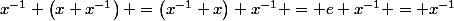 x^{-1} \left(x x^{-1}\right) =\left(x^{-1} x\right) x^{-1} = e x^{-1} = x^{-1}