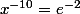 x^{-10}=e^{-2}