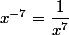 x^{-7}=\dfrac{1}{x^7}