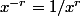 x^{-r}=1/x^r