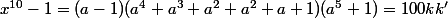 x^{10}-1=(a-1)(a^4+a^3+a^2+a^2+a+1)(a^5+1)=100kk'