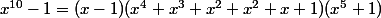 x^{10}-1=(x-1)(x^4+x^3+x^2+x^2+x+1)(x^5+1)