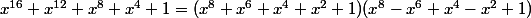 x^{16}+x^{12}+x^8+x^4+1=(x^8+x^6+x^4+x^2+1)(x^8-x^6+x^4-x^2+1)