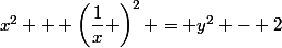 x^{2} + \left(\dfrac{1}{x} \right)^{2} = y^{2} - 2