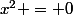 x^{2} = 0