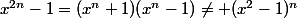 x^{2n}-1=(x^n+1)(x^n-1)\neq (x^2-1)^n