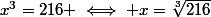 x^{3}=216 \iff x=\sqrt[3]{216}