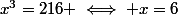 x^{3}=216 \iff x=6