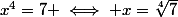 x^{4}=7 \iff x=\sqrt[4]{7}
