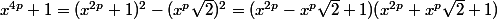 x^{4p}+1=(x^{2p}+1)^2-(x^p\sqrt{2})^2=(x^{2p}-x^p\sqrt{2}+1)(x^{2p}+x^p\sqrt{2}+1)