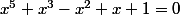 x^{5}+x^{3}-x^{2}+x+1=0