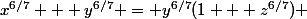 x^{6/7} + y^{6/7} = y^{6/7}(1 + z^{6/7}) 