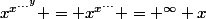 x^{x^{...^{y}}}} = x^{x^{...}} = ^\infty x