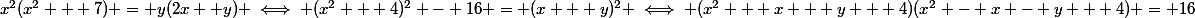 x^2(x^2 + 7) = y(2x +y) \iff (x^2 + 4)^2 - 16 = (x + y)^2 \iff (x^2 + x + y + 4)(x^2 - x - y + 4) = 16